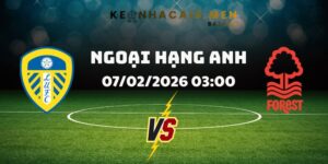 Soi Kèo Leeds Vs Nottm Forest Ngày 07/02/2026 03:00